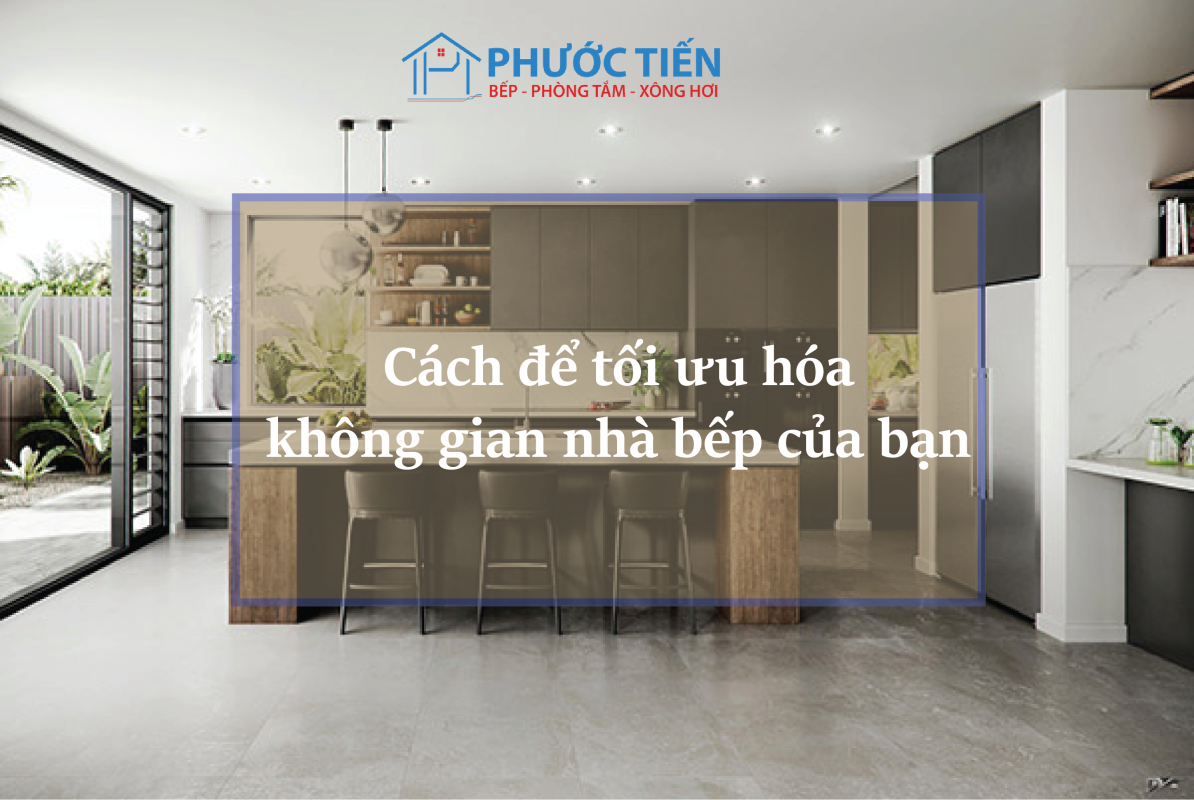 Cách để tối ưu không gian nhà bếp của bạn