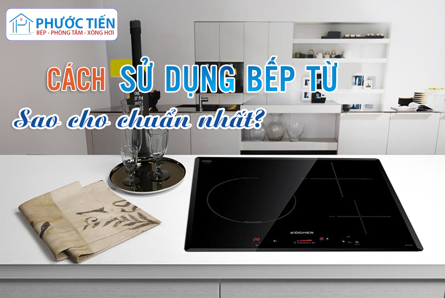 Hướng dẫn sử dụng bếp điện từ an toàn và đúng cách