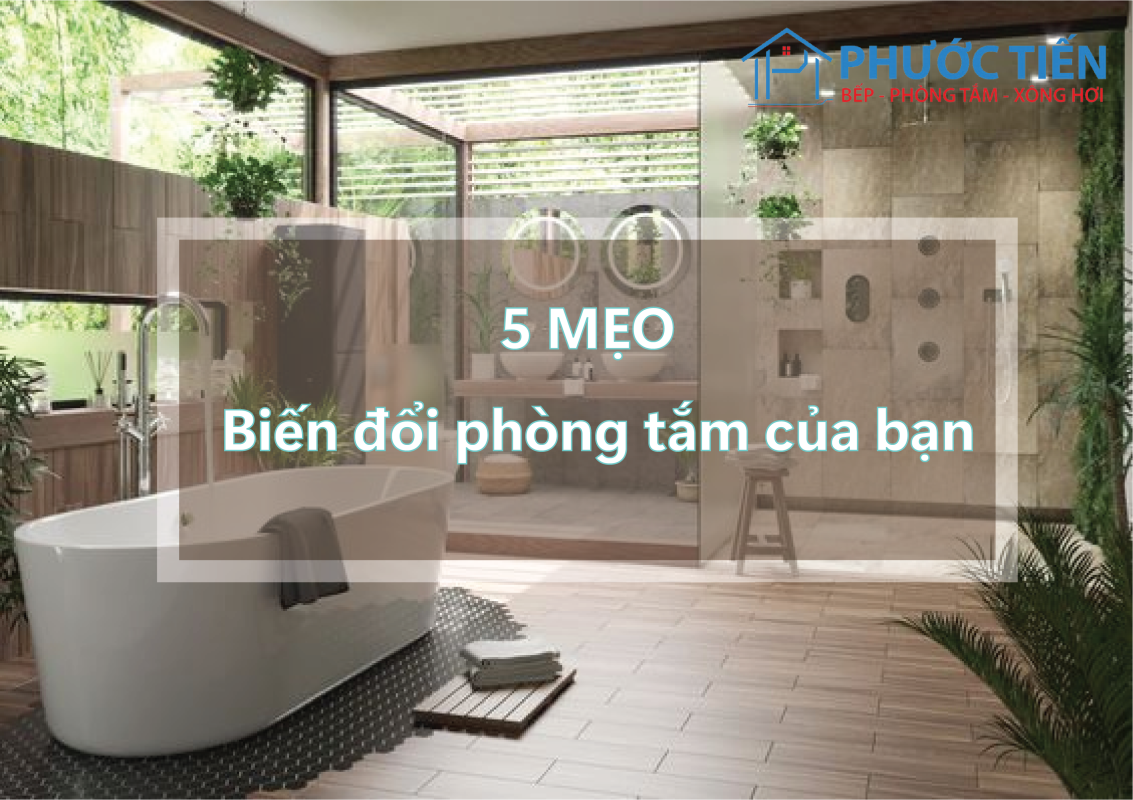 Làm thế nào để biến đổi phòng tắm của bạn – 5 mẹo
