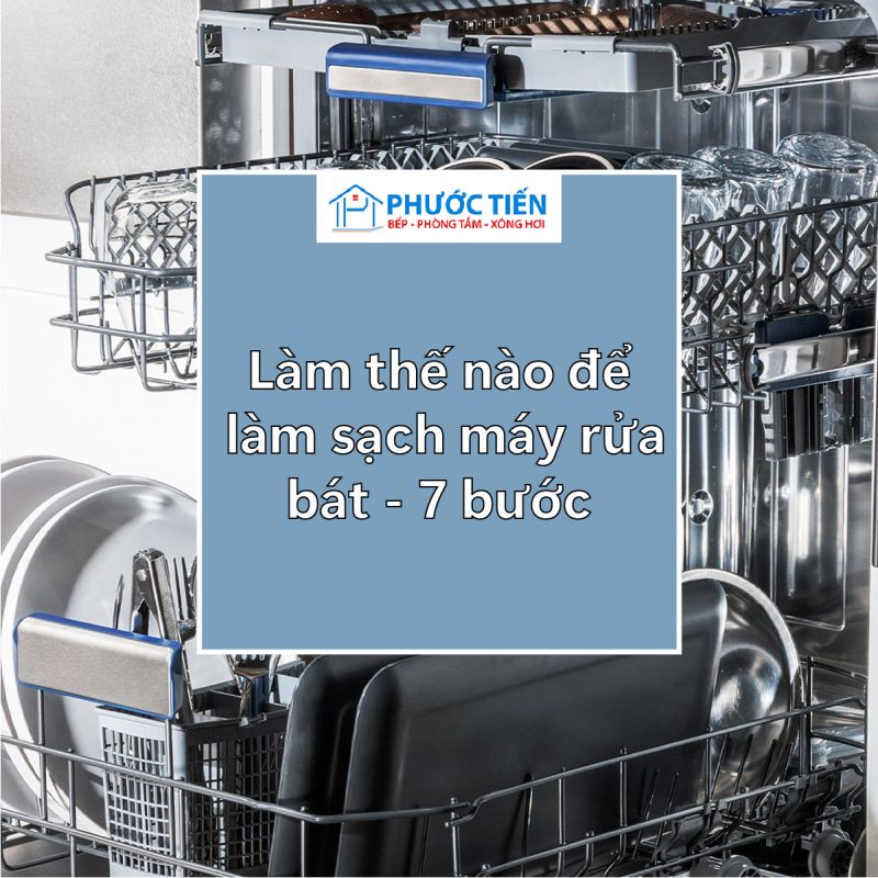 Cách để làm sạch máy rửa bát của bạn – 7 bước đơn giản